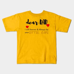 Dear Dad I Am Your Little Girl Kids T-Shirt